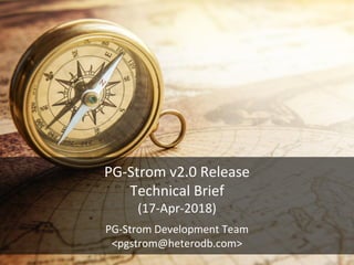 PG-Strom v2.0 Release
Technical Brief
(17-Apr-2018)
PG-Strom Development Team
<pgstrom@heterodb.com>
 