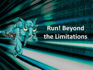 Run! Beyond
the Limitations
 