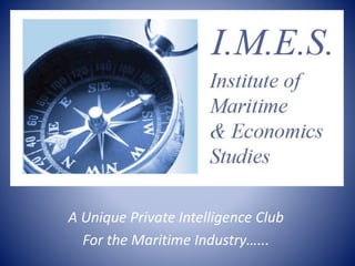A Unique Private Intelligence Club
For the Maritime Industry…...
 