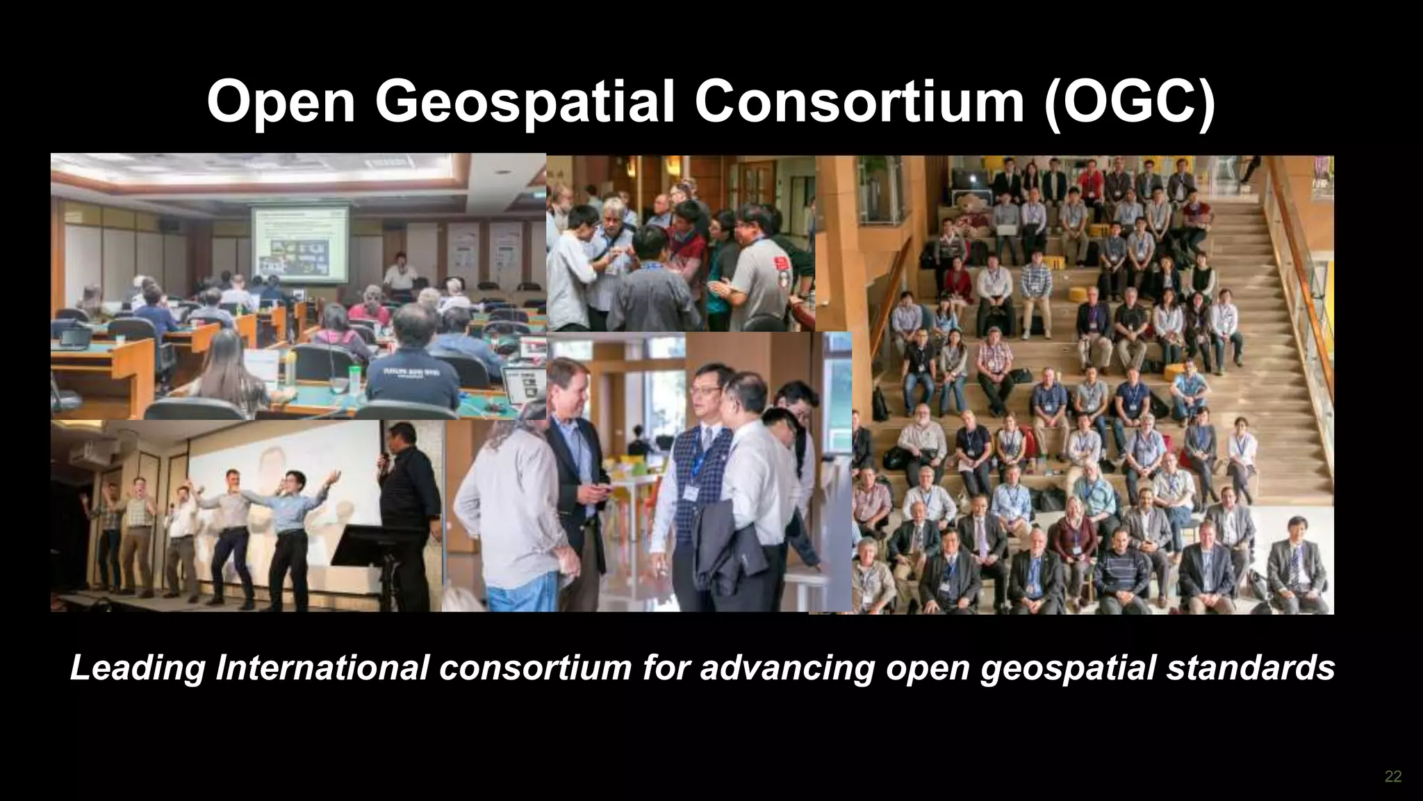 22
Open Geospatial Consortium (OGC)
Leading International consortium for advancing open geospatial standards
 
