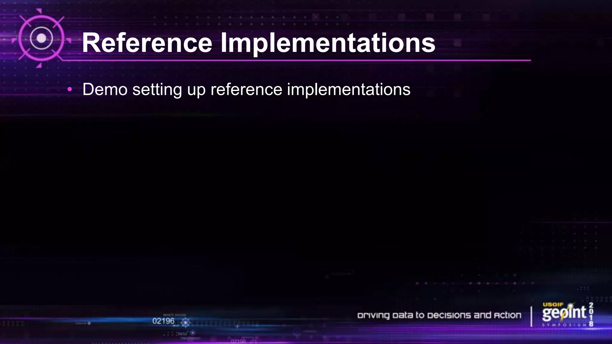 Reference Implementations
• Demo setting up reference implementations
 