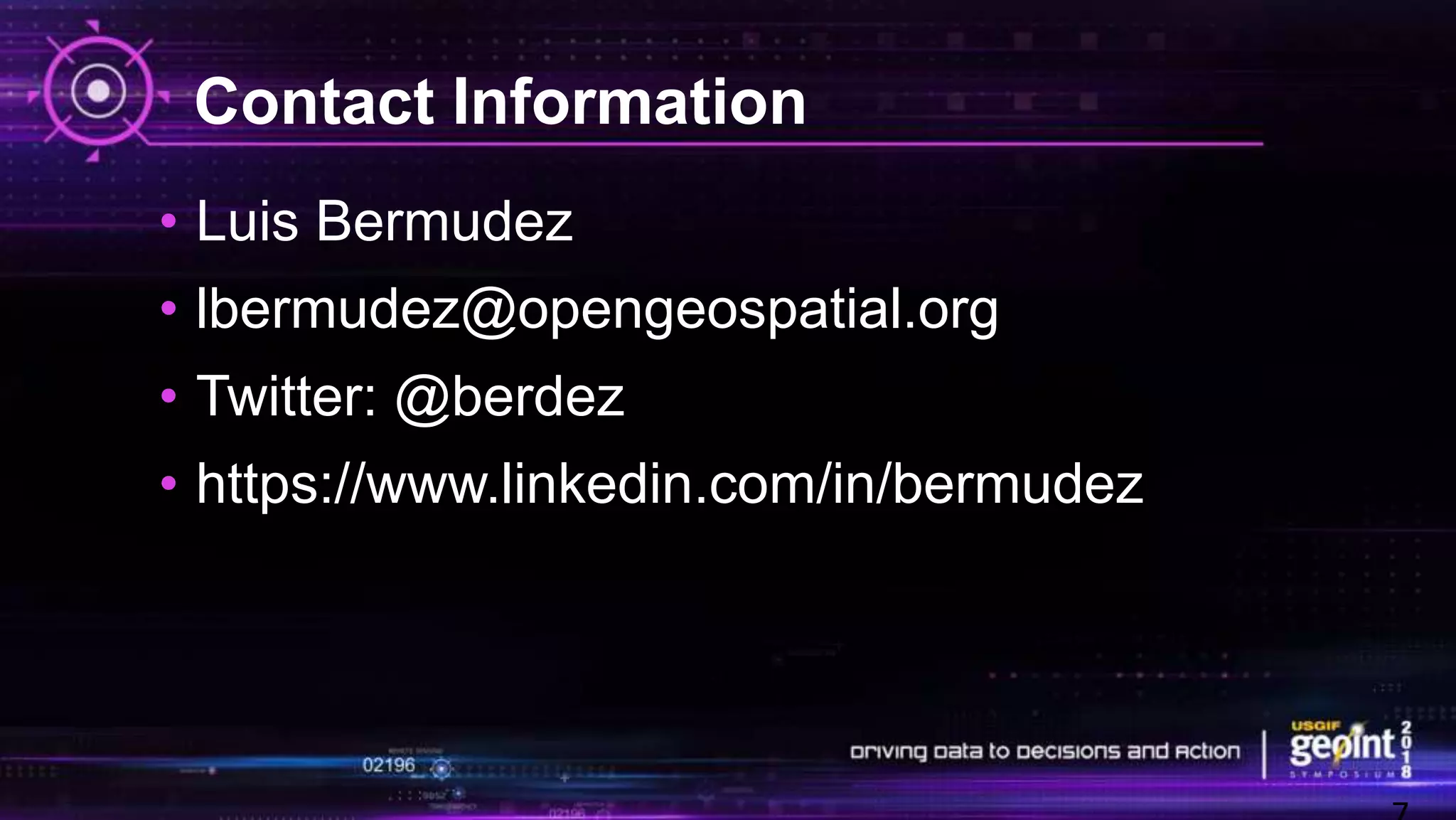 Contact Information
• Luis Bermudez
• lbermudez@opengeospatial.org
• Twitter: @berdez
• https://www.linkedin.com/in/bermudez
 