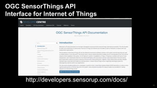 35
OGC SensorThings API
Interface for Internet of Things
http://developers.sensorup.com/docs/
 