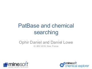 PatBase and chemical
searching
Ophir Daniel and Daniel Lowe
IC-SDV 2018, Nice, France
 