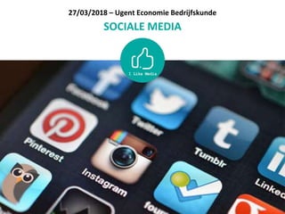 27/03/2018 – Ugent Economie Bedrijfskunde
SOCIALE MEDIA
 