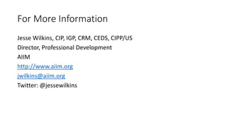 For More Information
Jesse Wilkins, CIP, IGP, CRM, CEDS, CIPP/US
Director, Professional Development
AIIM
http://www.aiim.o...