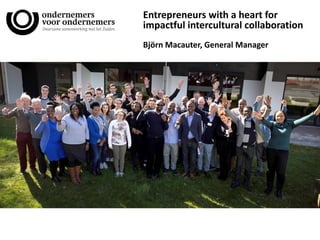 Entrepreneurs with a heart for
impactful intercultural collaboration
Björn Macauter, General Manager
 