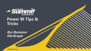 #DataBISummit
Power BI Tips &
Tricks
Rui Romano
DevScope
 
