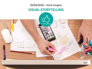 26/04/2018 – Vonk Congres
VISUAL STORYTELLING
 