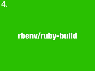 rbenv/ruby-build
4.
 