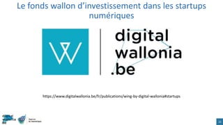 16
https://www.digitalwallonia.be/fr/publications/wing-by-digital-wallonia#startups
Le fonds wallon d’investissement dans les startups
numériques
 