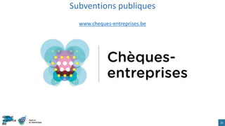 www.cheques-entreprises.be
Subventions publiques
20
 