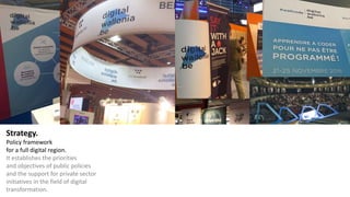 Strategy.
Policy framework
for a full digital region.
It establishes the priorities
and objectives of public policies
and the support for private sector
initiatives in the field of digital
transformation.
 