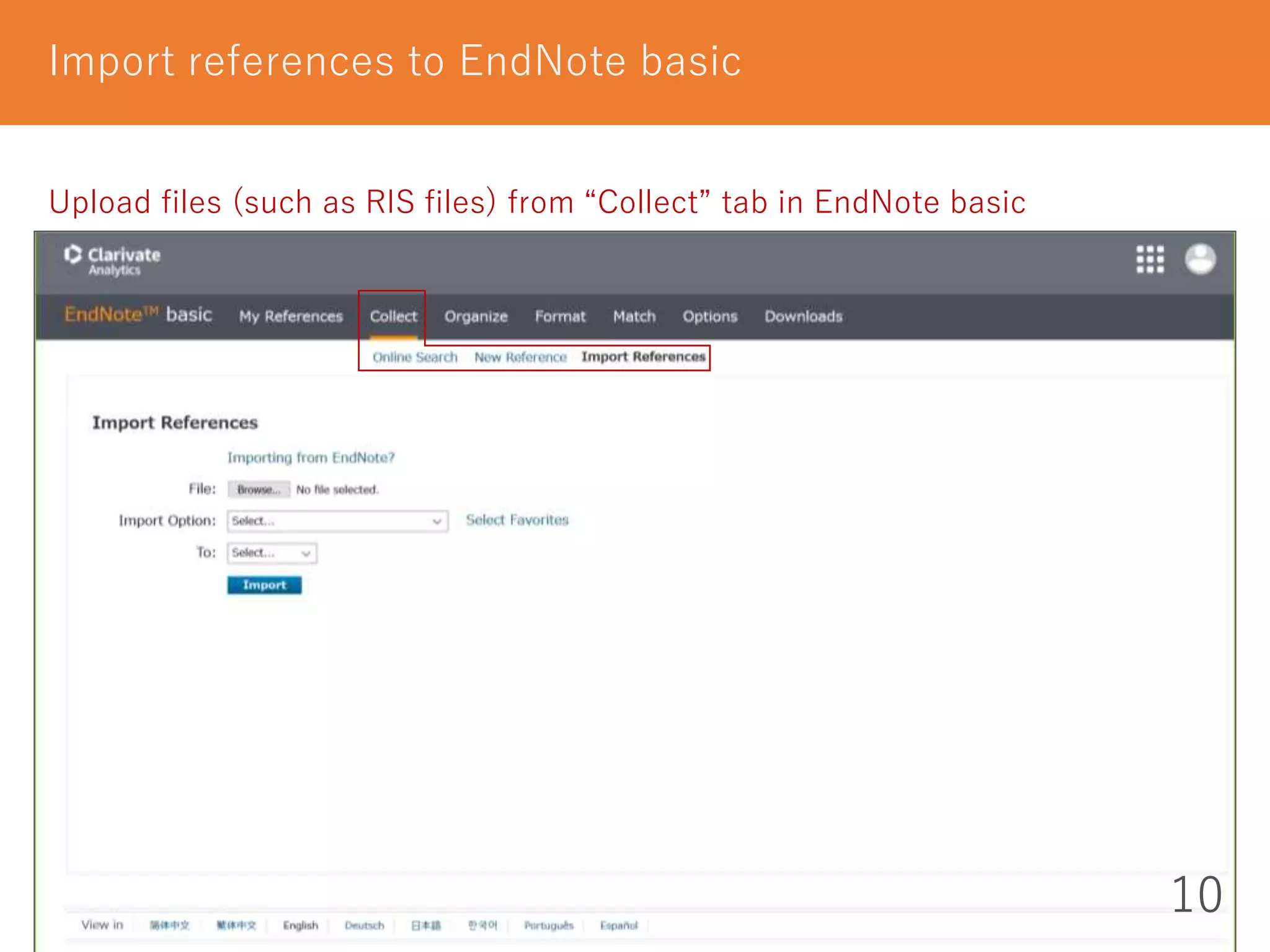 Import references to EndNote basic
10
Upload files (such as RIS files) from “Collect” tab in EndNote basic
 