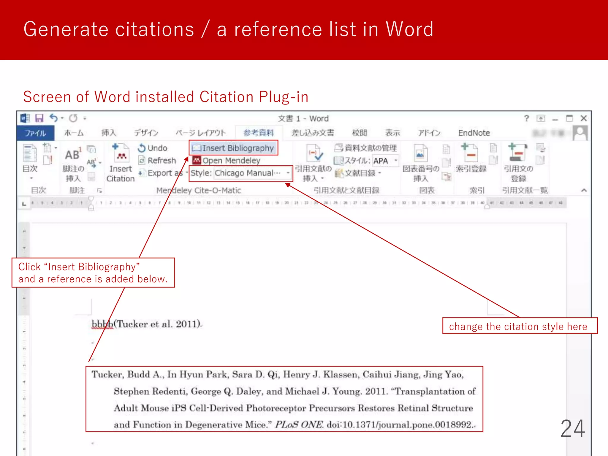 Generate citations / a reference list in Word
24
Screen of Word installed Citation Plug-in
change the citation style here
Click “Insert Bibliography”
and a reference is added below.
 