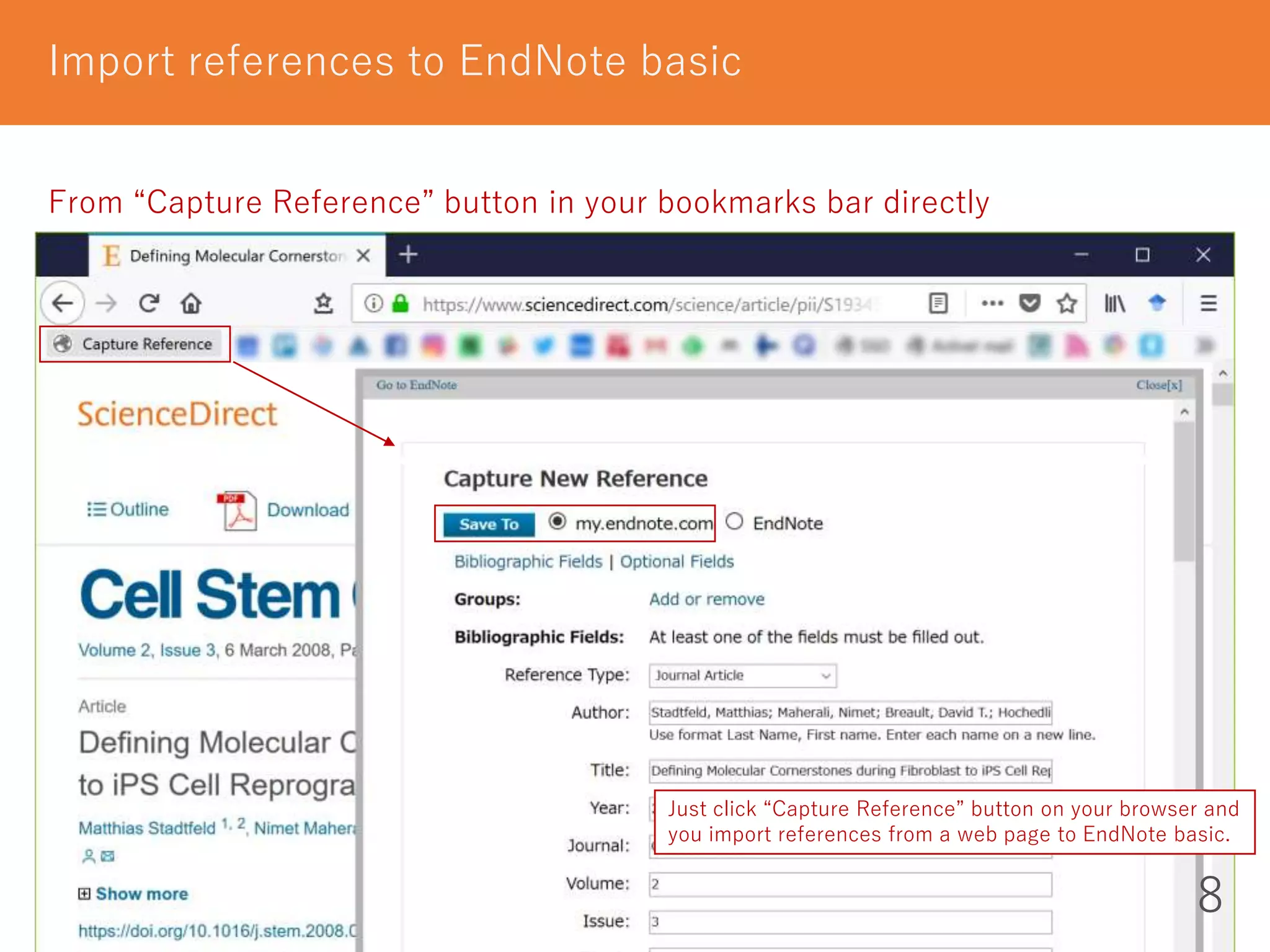 Import references to EndNote basic
8
From “Capture Reference” button in your bookmarks bar directly
Just click “Capture Reference” button on your browser and
you import references from a web page to EndNote basic.
 