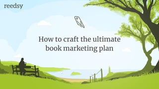 How to craft the ultimate
book marketing plan
 