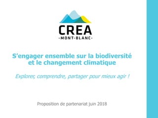 S’engager ensemble sur la biodiversité
et le changement climatique
Explorer, comprendre, partager pour mieux agir !
Proposition de partenariat juin 2018
 