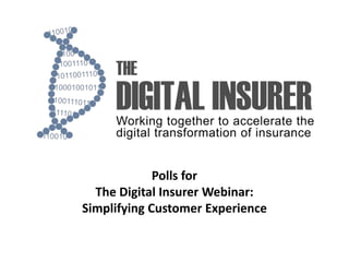 Polls for
The Digital Insurer Webinar:
Simplifying Customer Experience
 