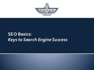 SEO Basics:
Keys to Search Engine Success
 
