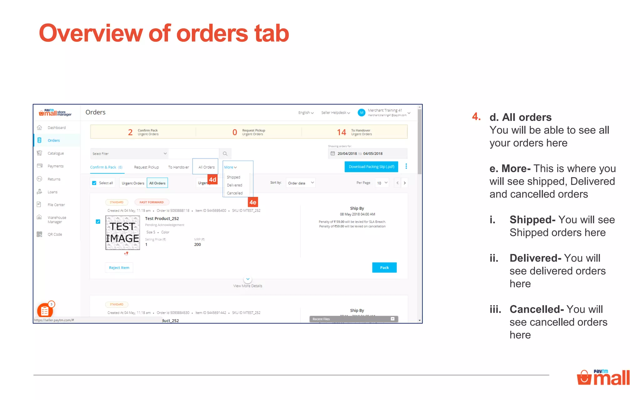d. All orders
You will be able to see all
your orders here
e. More- This is where you
will see shipped, Delivered
and cancelled orders
i. Shipped- You will see
Shipped orders here
ii. Delivered- You will
see delivered orders
here
iii. Cancelled- You will
see cancelled orders
here
Overview of orders tab
4.
4e
4d
 