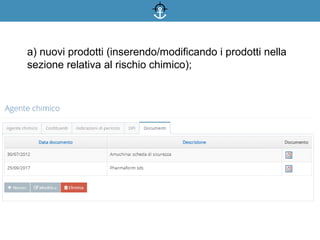 a) nuovi prodotti (inserendo/modificando i prodotti nella
sezione relativa al rischio chimico);
 