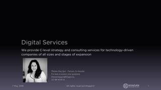 Digital Services
We provide C-level strategy and consulting services for technology-driven
companies of all sizes and stages of expansion
7 May 2018 All rights reserved Khagan® 1
Thérèse Haq Qazi – Partner, Co-founder
I’m here to answer your questions
therese.haqqazi@khagan.eu,
+32 488 40 80 14
 