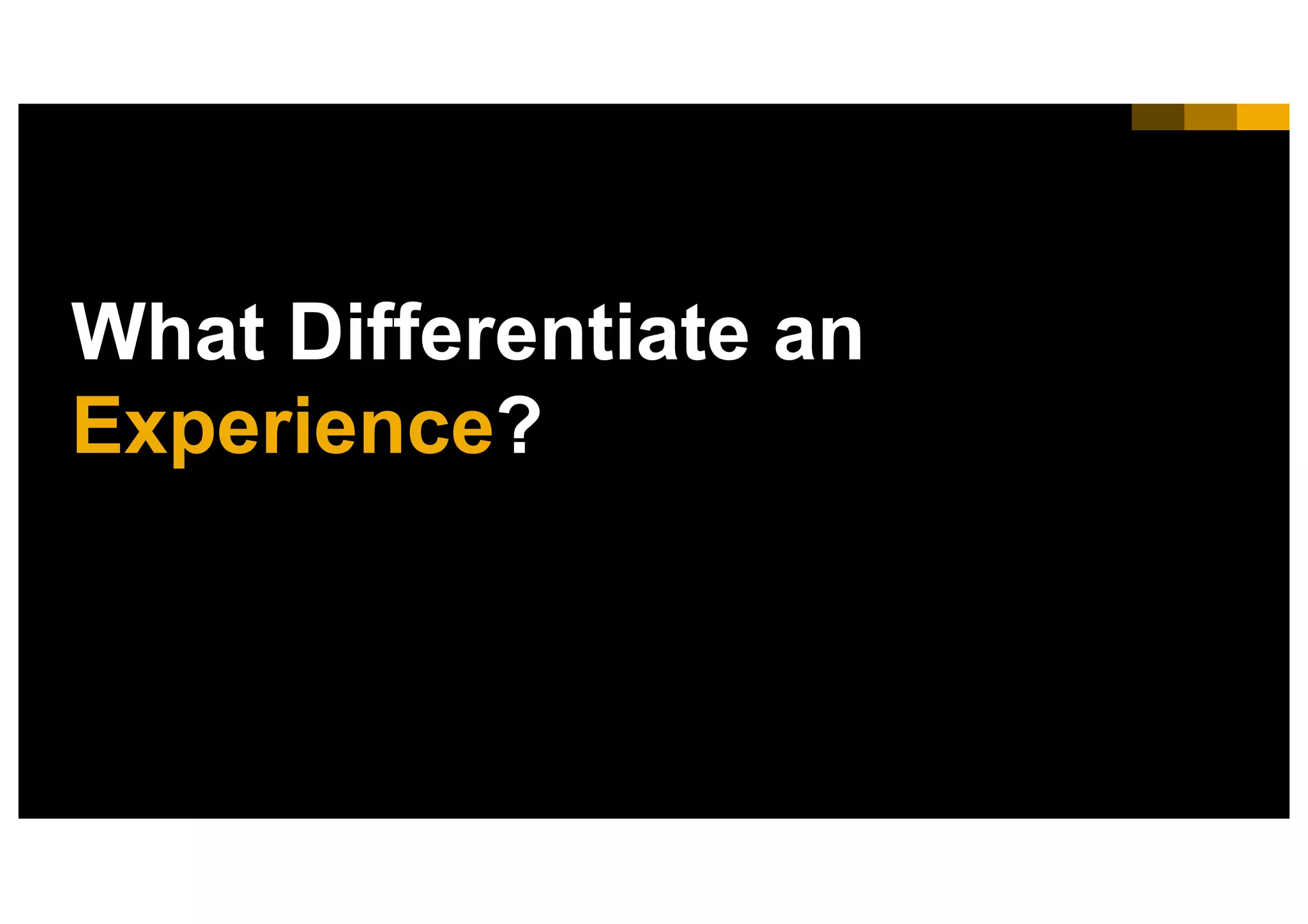 15INTERNAL© 2017 SAP SE or an SAP affiliate company. All rights reserved. ǀ
What Differentiate an
Experience?
 