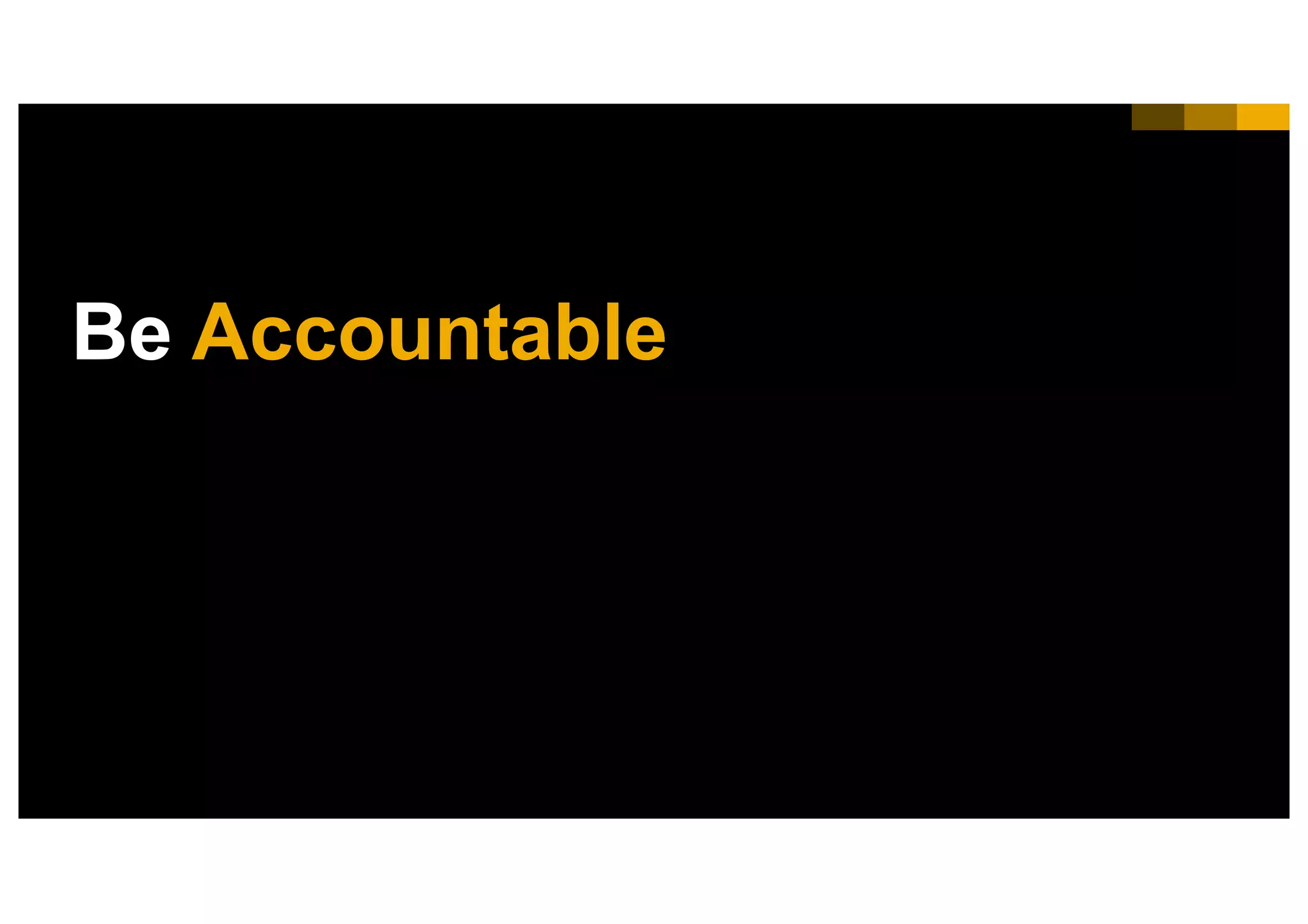 17INTERNAL© 2017 SAP SE or an SAP affiliate company. All rights reserved. ǀ
Be Accountable
 