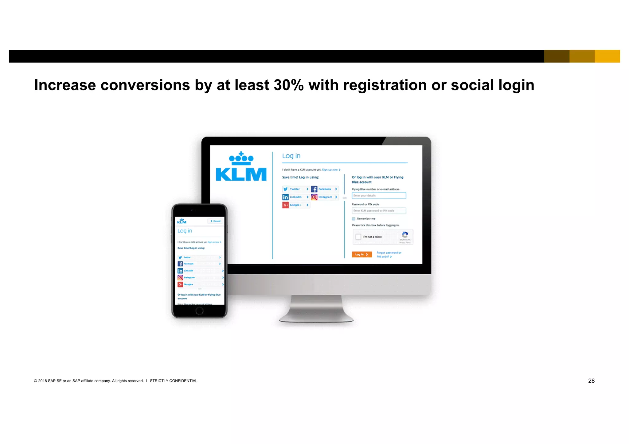 28STRICTLY CONFIDENTIAL© 2018 SAP SE or an SAP affiliate company. All rights reserved. ǀ
Increase conversions by at least 30% with registration or social login
 