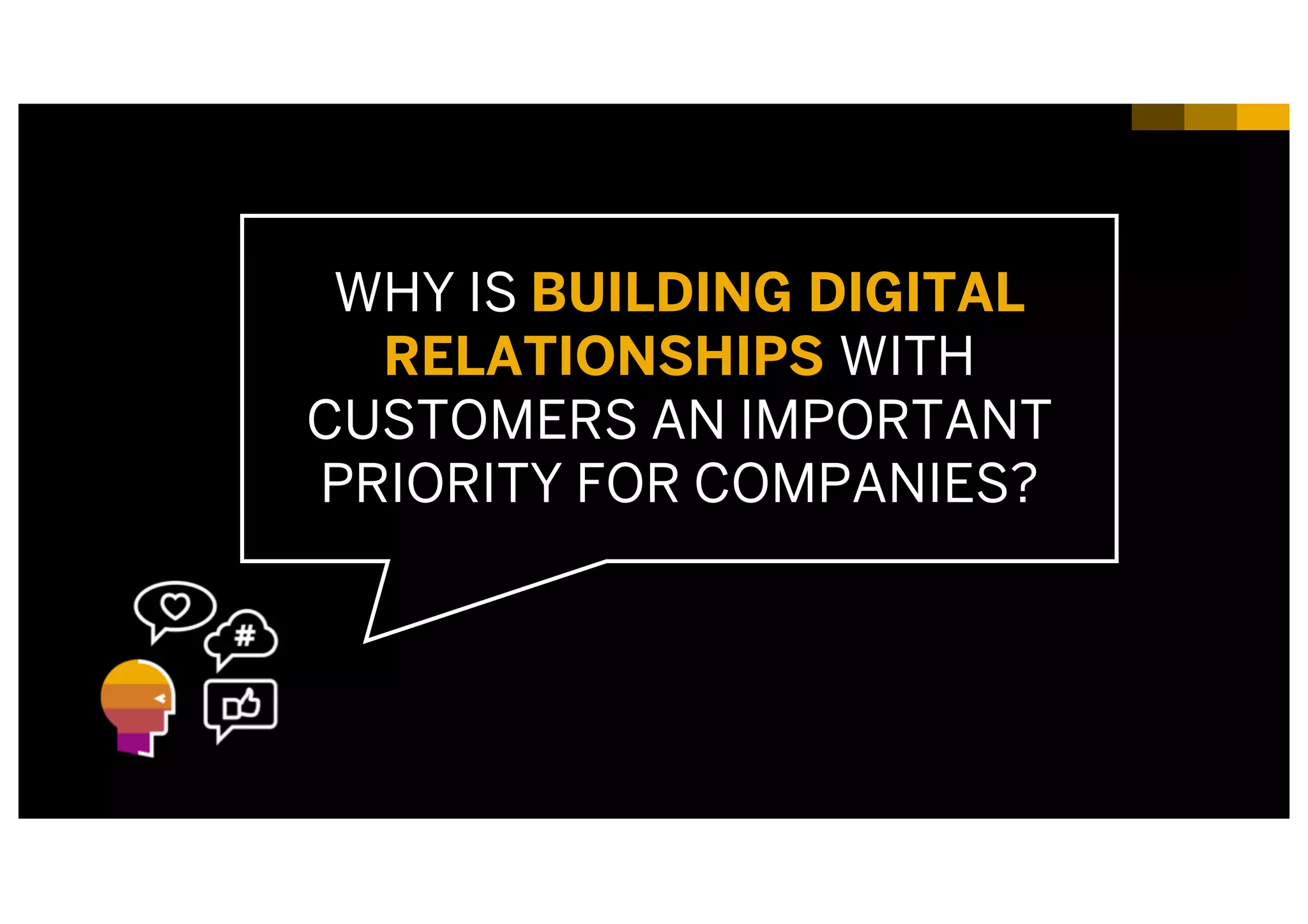 3INTERNAL© 2017 SAP SE or an SAP affiliate company. All rights reserved. ǀ
WHY IS BUILDING DIGITAL
RELATIONSHIPS WITH
CUSTOMERS AN IMPORTANT
PRIORITY FOR COMPANIES?
 