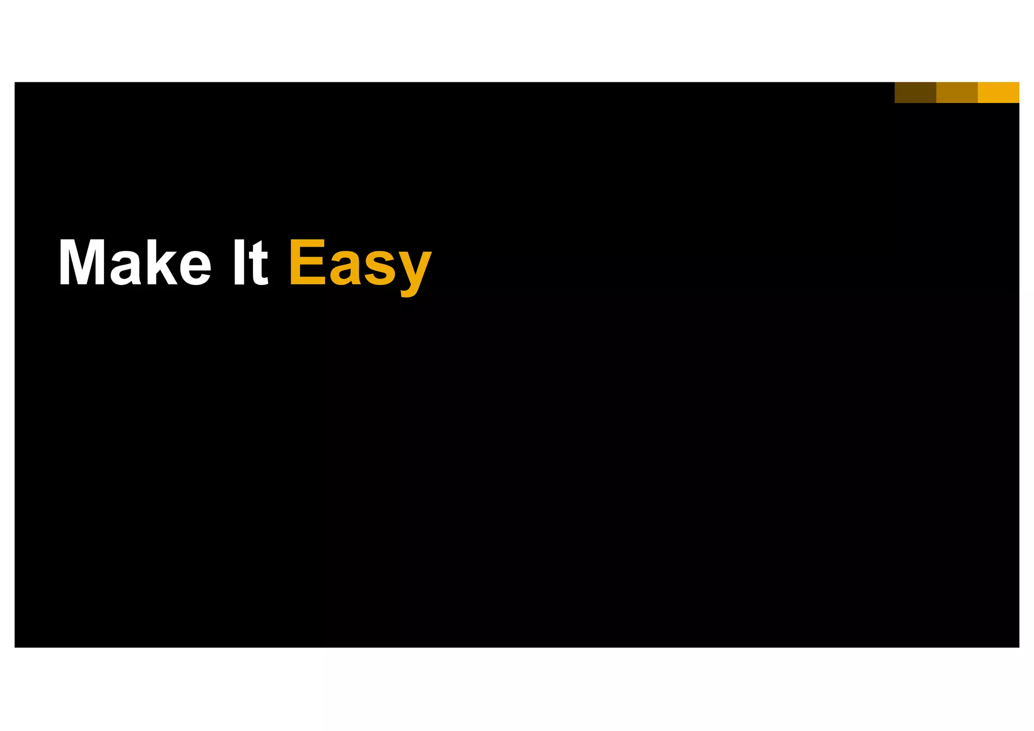 33INTERNAL© 2017 SAP SE or an SAP affiliate company. All rights reserved. ǀ
Make It Easy
 