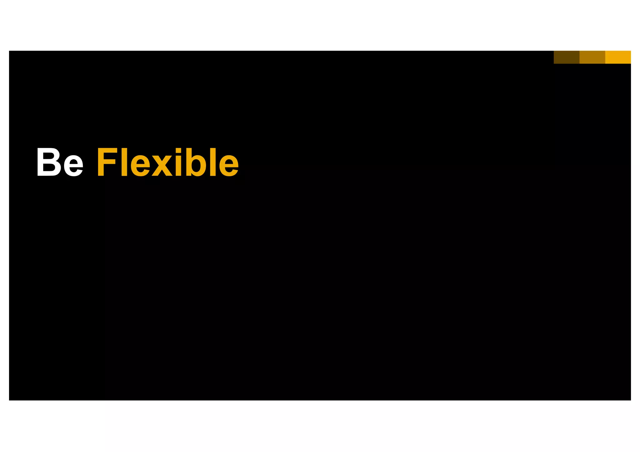 55INTERNAL© 2017 SAP SE or an SAP affiliate company. All rights reserved. ǀ
Be Flexible
 