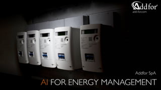 AI FOR ENERGY MANAGEMENT
Addfor SpA
add-for.com
 