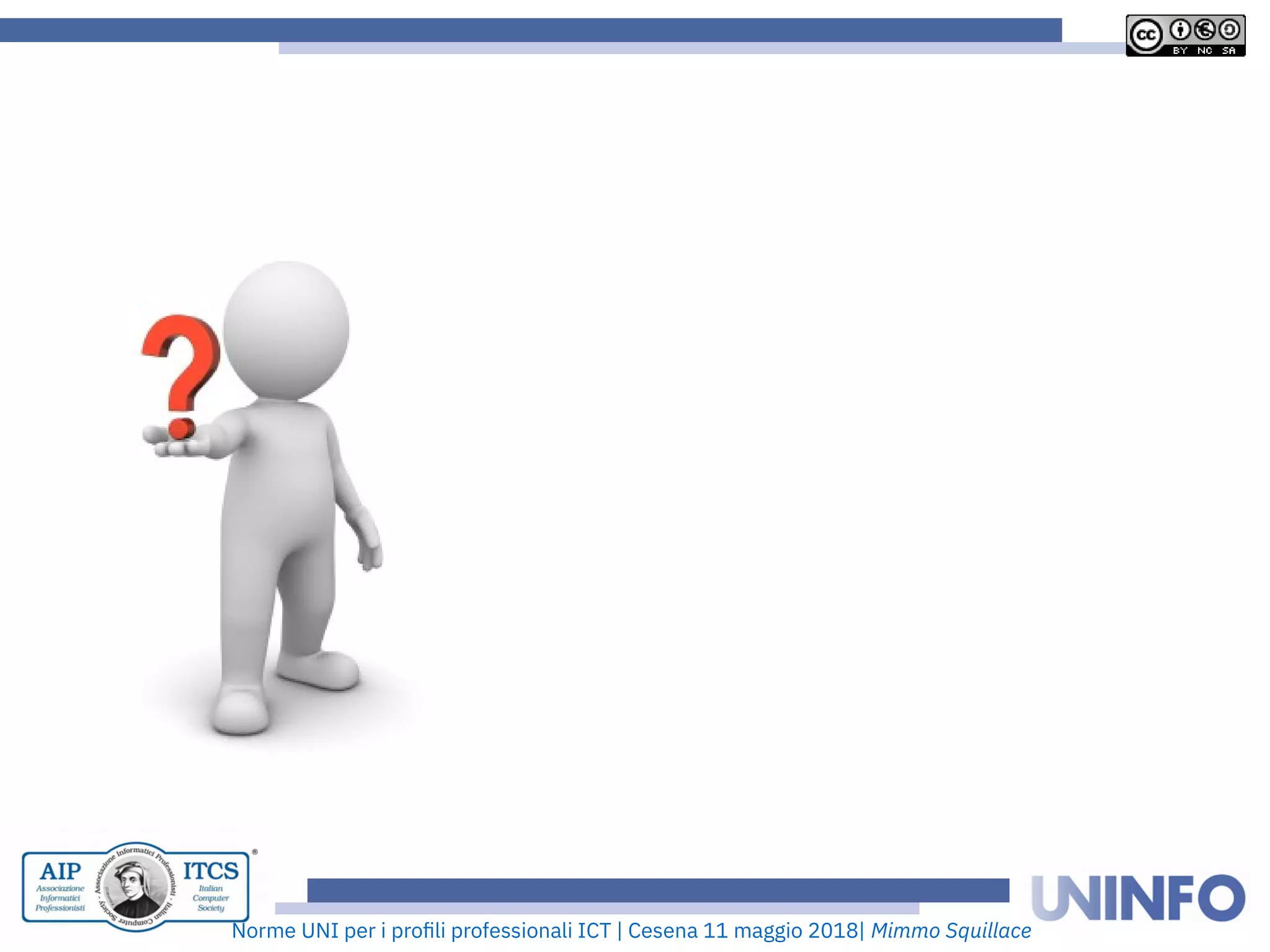 Norme UNI per i profii prooessionaii ICT | Cesena 11 maggio 2018| Mimmo Squillace
 