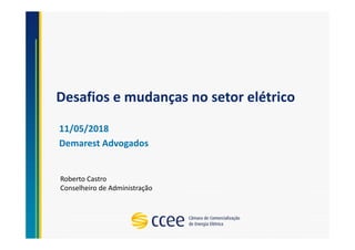 Desafios e mudanças no setor elétrico
11/05/2018
Demarest Advogados
Roberto Castro
Conselheiro de Administração
 