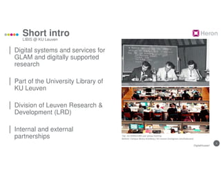 2
Short intro
│ Digital systems and services for
GLAM and digitally supported
research
│ Part of the University Library of
KU Leuven
│ Division of Leuven Research &
Development (LRD)
│ Internal and external
partnerships
LIBIS @ KU Leuven
Top: 1st DOBIS/LIBIS user group meeting
Bottom: Campus library Arenberg / KU Leuven (instagram.com/kuleuven)
DigitalHusserl
 