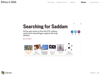 adams – 40
Sampling Measurement Modes Ethics AssessmentEthics in SNA
 