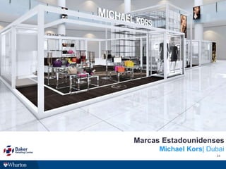 24
Marcas Estadounidenses
Michael Kors| Dubai
 