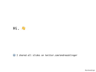 @andreasklinger
⏩ I shared all slides on twitter.com/andreasklinger
Hi. 👋
 
