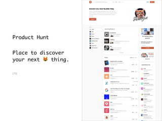 @andreasklinger
Product Hunt
Place to discover
your next 😻 thing.
CTO
 