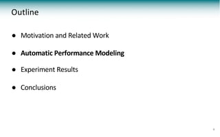 ● Motivation and Related Work
● Automatic Performance Modeling
● Experiment Results
● Conclusions
Outline
8
 
