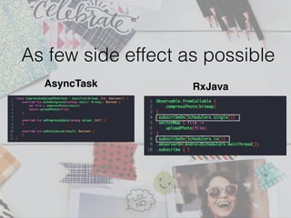 As few side effect as possible
AsyncTask RxJava
 