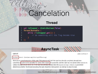 Cancelation
https://developer.android.com/reference/android/os/AsyncTask.html#cancel(boolean)
Thread
AsyncTask
 