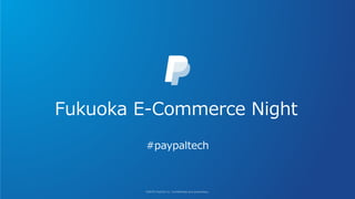 Fukuoka E-Commerce Night
#paypaltech
 