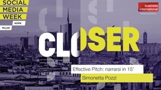 Effective Pitch: narrarsi in 15’
Simonetta Pozzi
 