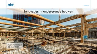 www.abt.eu
Innovaties in ondergronds bouwen
Ruud Arkesteijn
31 mei 2018
 