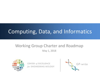 Computing, Data, and Informatics
Working Group Charter and Roadmap
May 1, 2018
 