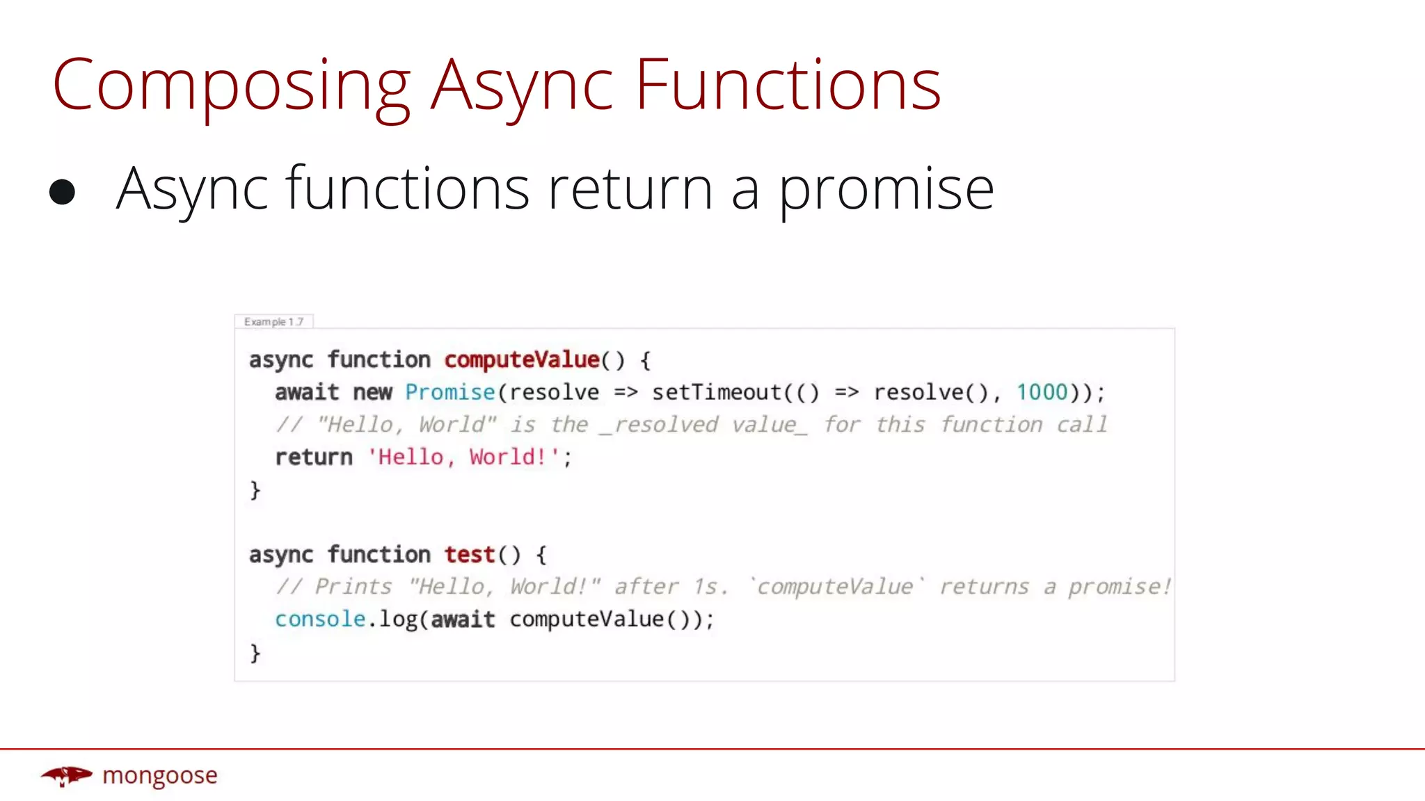 Composing Async Functions
● Async functions return a promise
 