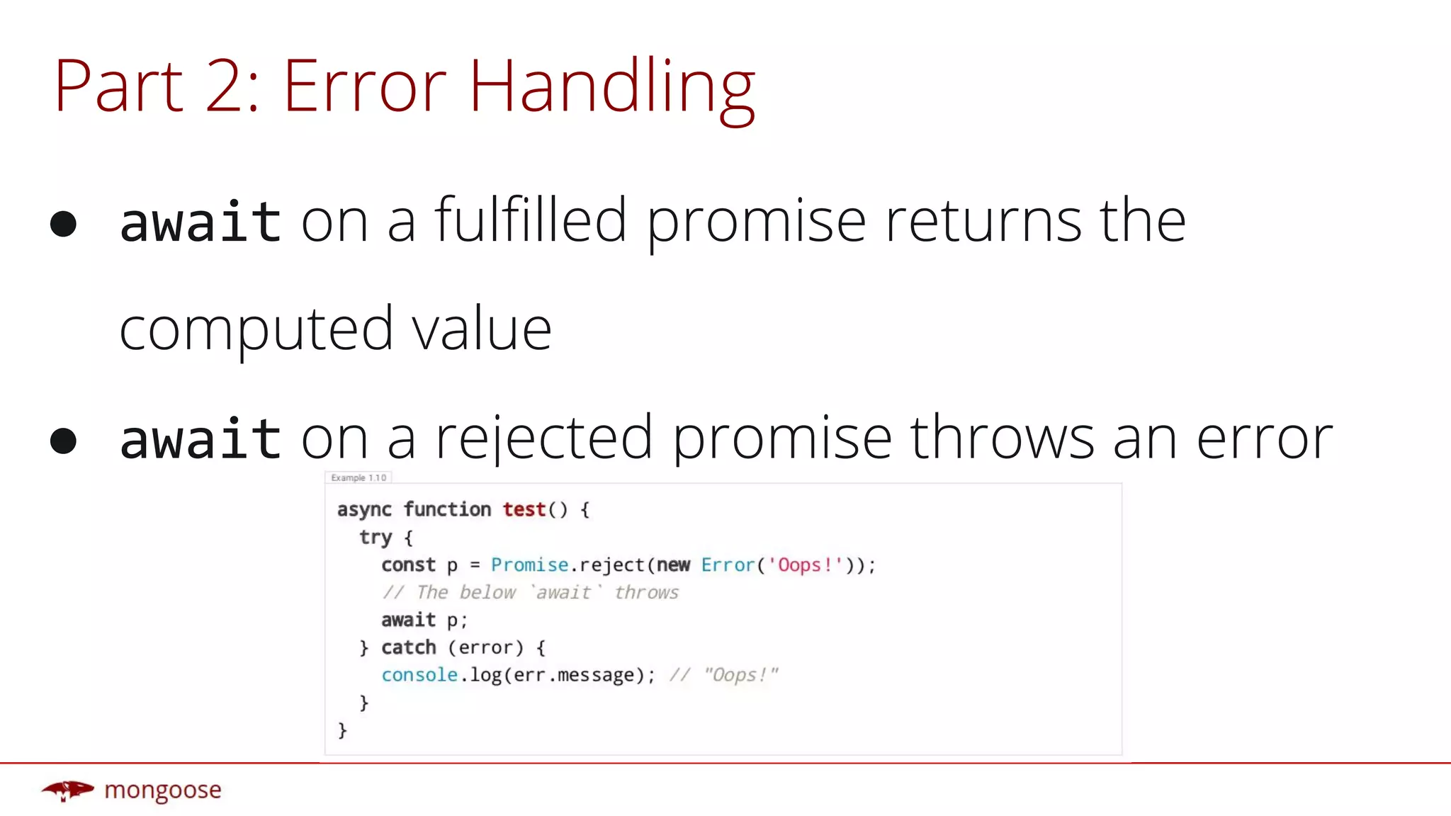 Part 2: Error Handling
● on a fulfilled promise returns the
computed value
● on a rejected promise throws an error
 